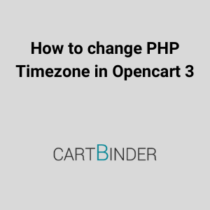How to change PHP timezone in Opencart 3?